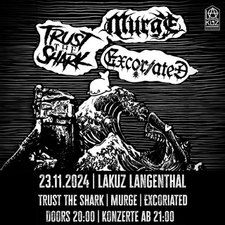 2024-11-23 - EXCORIATED | TRUST THE SHARK | MURGE